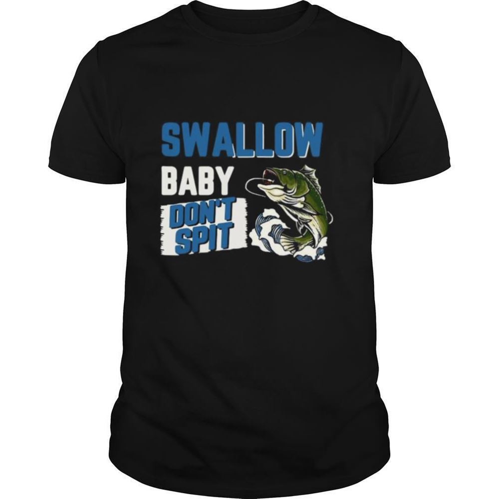 Gifts Swallow Baby Dont Spit Shirt 