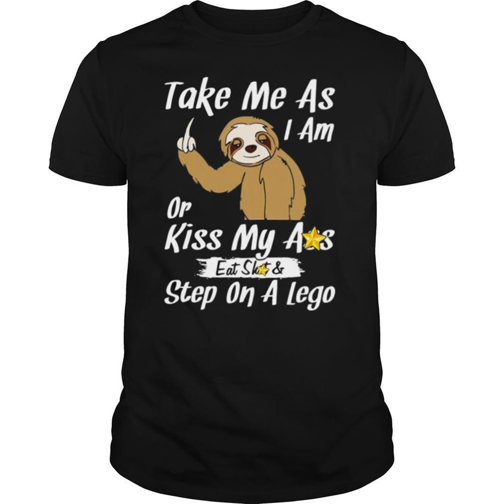 High Quality Take Me As I Am Or Kiss My Ass Eat Shit And Step A Lego Monkey Shirt 