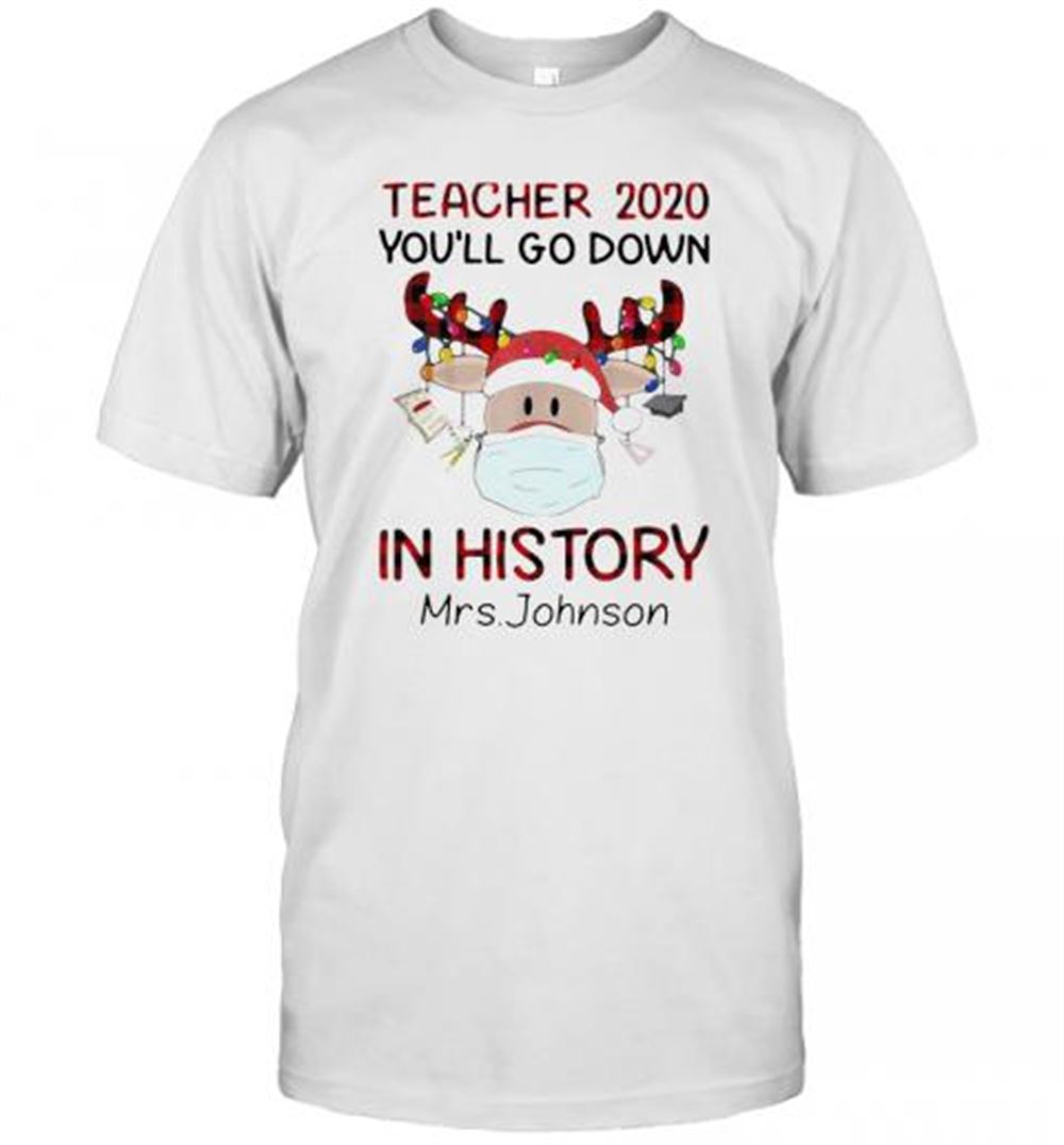 Interesting Teacher 2020 You'll Go Down In History Mrs Johnson T-shirt 