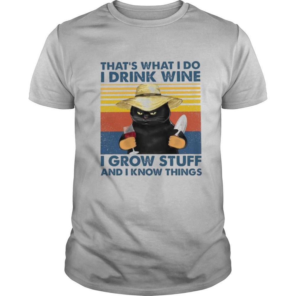 Gifts Thats What I Do I Drink Wine I Grow Stuff And I Know Things Vintage Shirt 