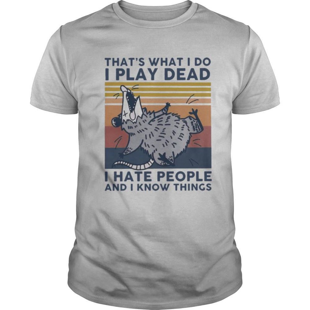 Gifts Thats What I Do I Play Dead I Hate People And I Know Things Vintage Shirt 