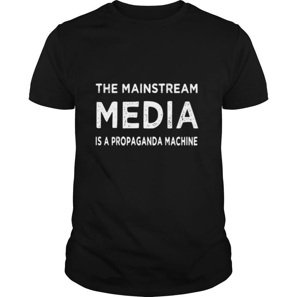 Interesting The Mainstream Media Is A Propaganda Machine Shirt 