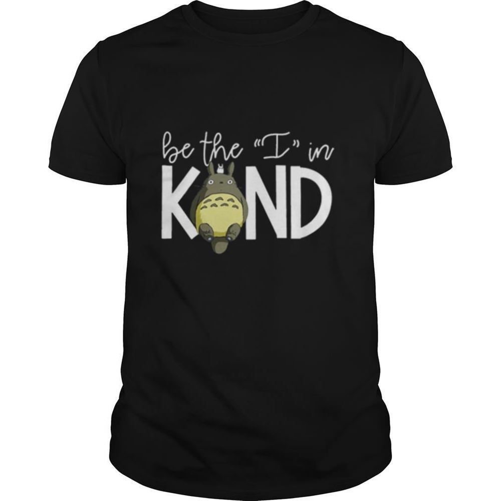 Limited Editon Totoro Be The I In Kind Shirt 