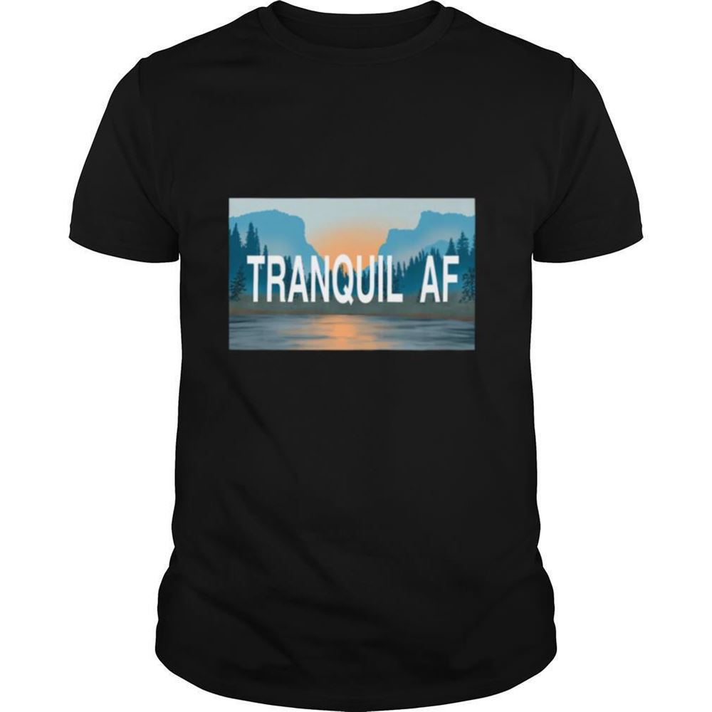 Amazing Tranquil Af Shirt 