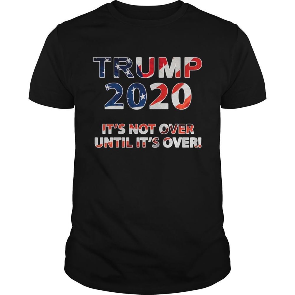 Attractive Trump 2020 Its Not Over Until Its Over American Flag Shirt 