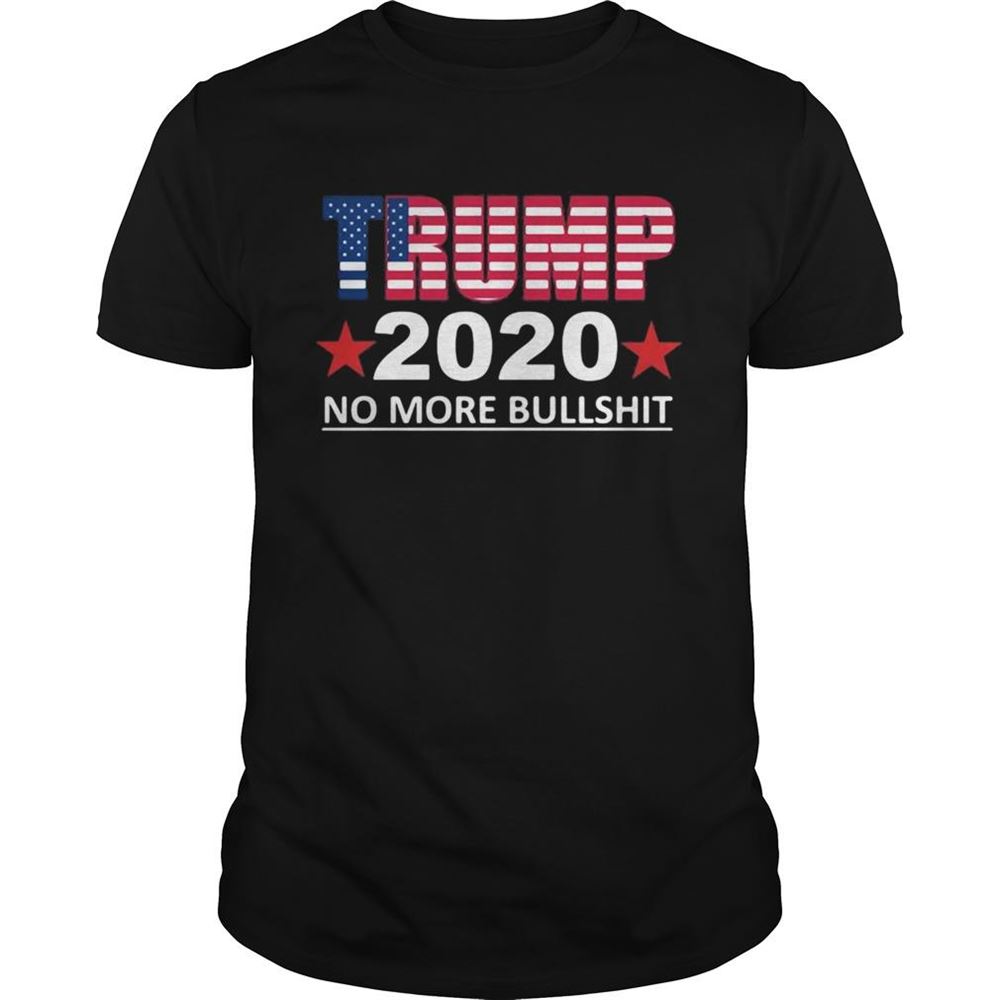 Interesting Trump 2020 No More Bullshit Shirt 