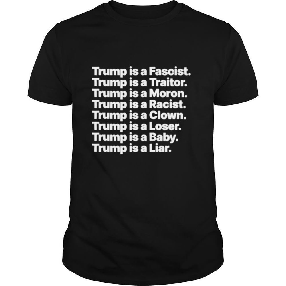 Amazing Trump Is A Fascist Traitor Moron Racist Clown Loser Liar Shirt 