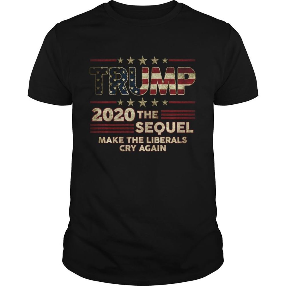 High Quality Trump The Sequel 2020 Make The Liberals Cry Again Shirt 