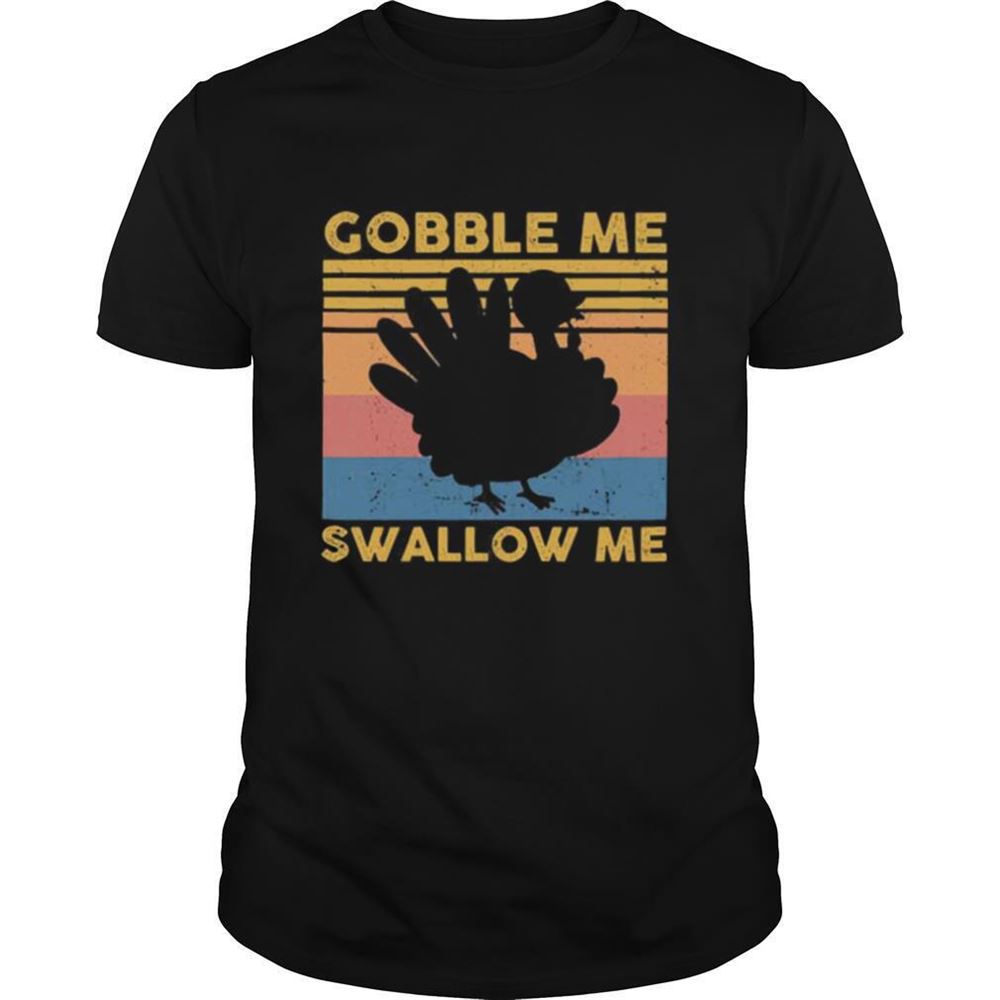 Happy Turkey Gobble Me Swallow Me Thanksgiving Vintage Shirt 