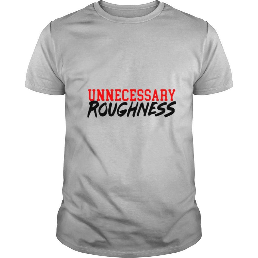 High Quality Unnecessary Roughness Shirt 