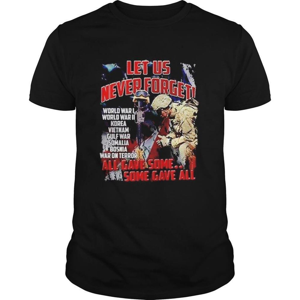 Limited Editon Veteran Let Us Never Forget All Gave Some Some Gave All Shirt 