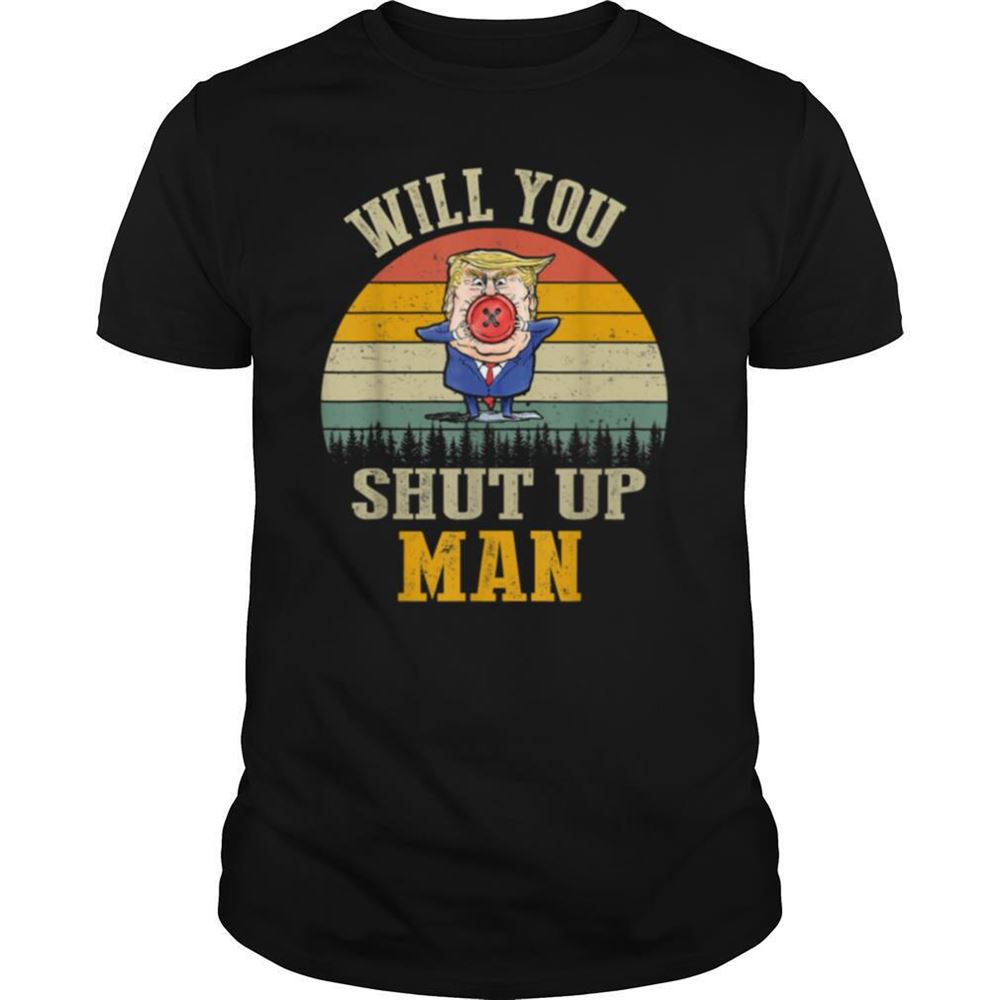 High Quality Vintage Will You Shut Up Man Political Debate Shirt 