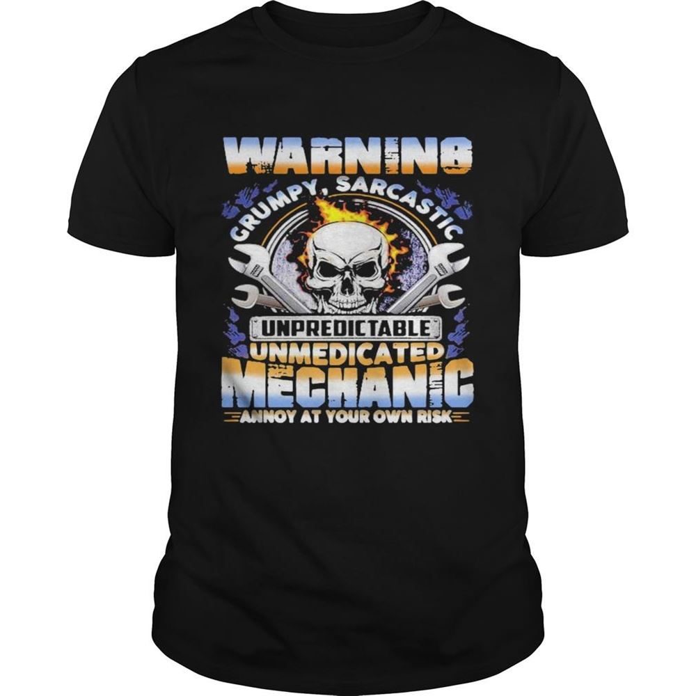 Awesome Warning Grumpy Sarcastic Unpredictable Unmedicated Mechanic Annoy At Your Own Risk Shirt 