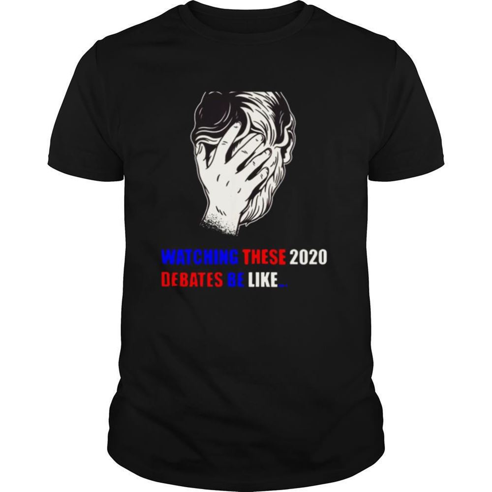 Limited Editon Watching These 2020 Debates Be Like Shirt 