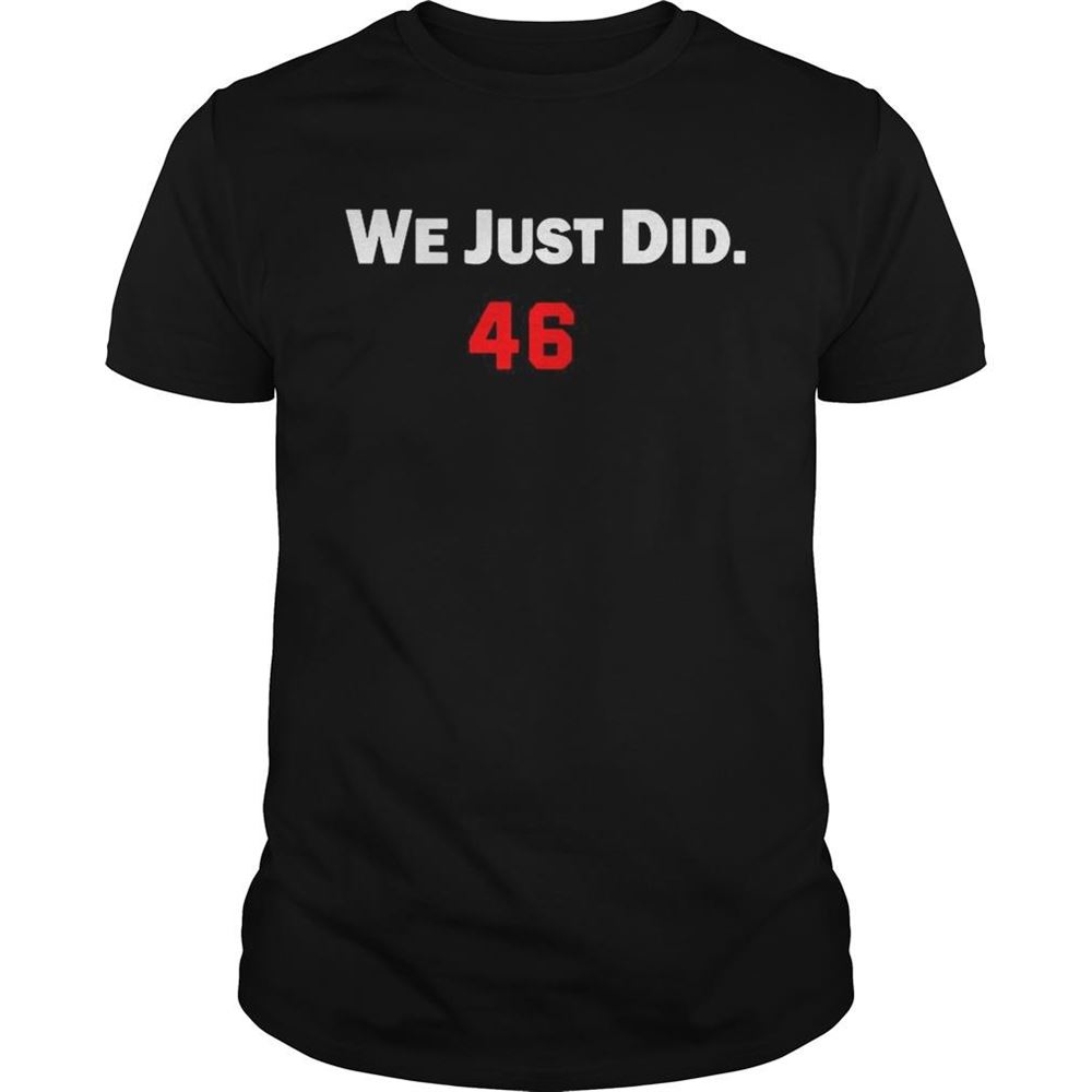 Limited Editon We Just Did 46 Joe Biden Shirt 
