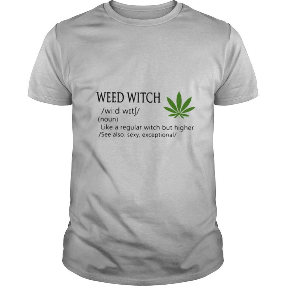 Best Weed Witch Definition Meaning Like A Regular Witch But Higher Shirt 