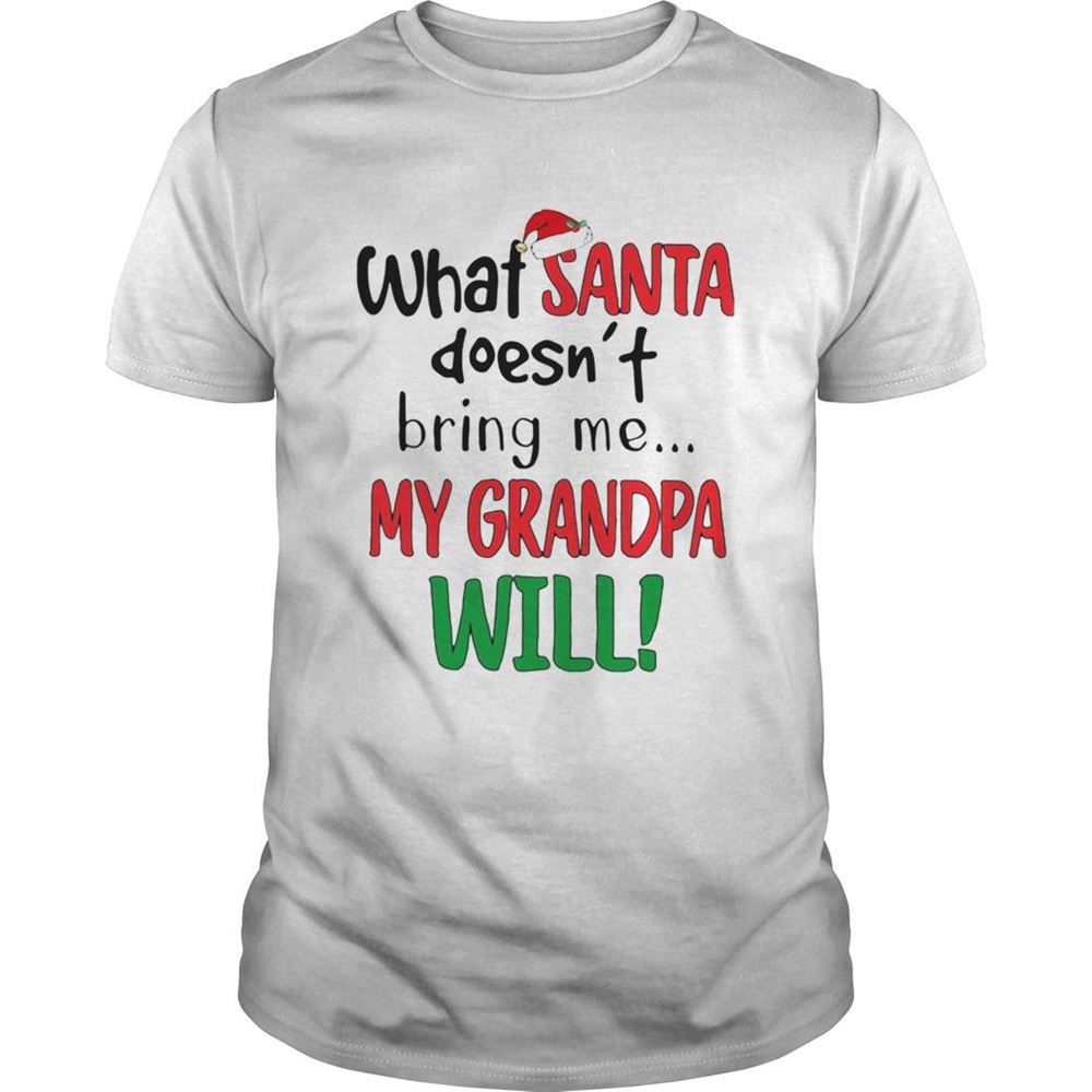 Promotions What Santa Doesnt Bring Me My Grandpa Will Shirt 