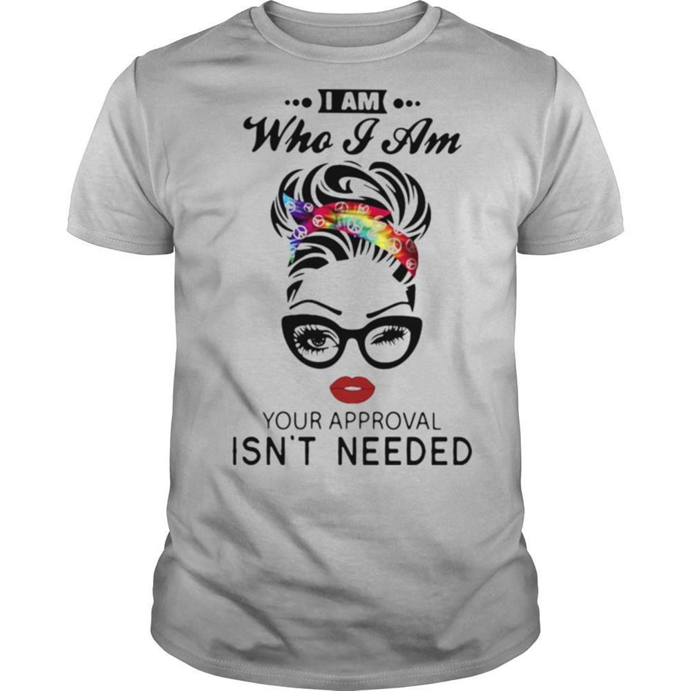 Special Women I Am Who I Am Your Approval Isnt Needed Shirt 
