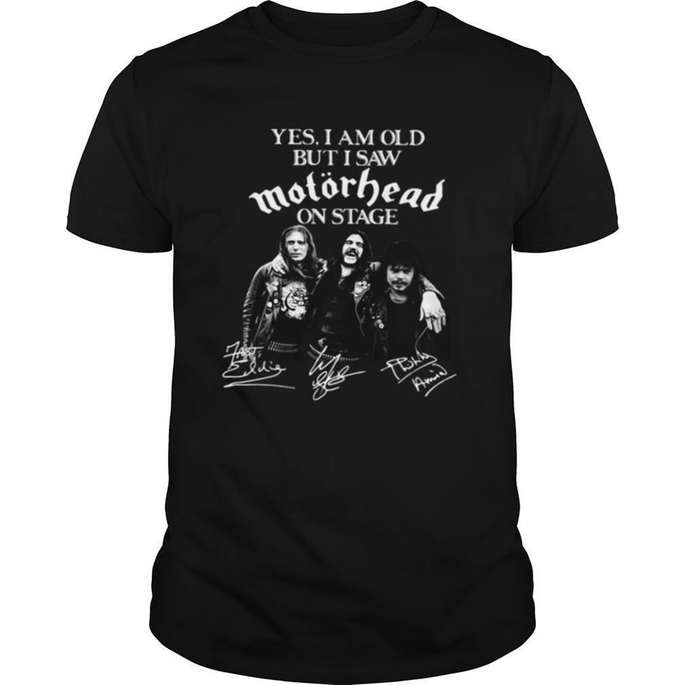 Attractive Yes I Am Old But I Saw Motorhead On Stage Signatures Shirt 