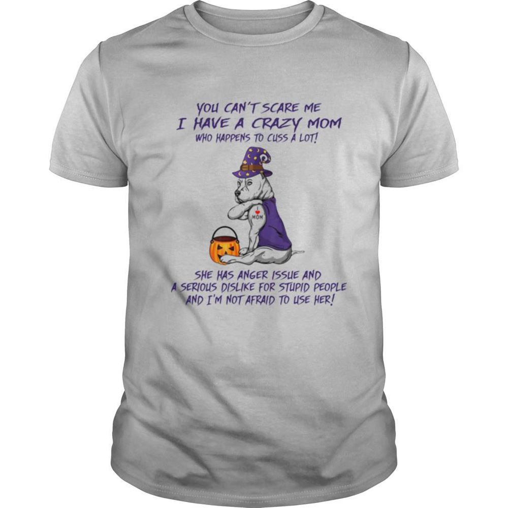 High Quality You Cant Scare Me I Have A Crazy Mom Who Happens To Cuss A Lot Pitbull Tattoo I Love Mom Halloween Shirt 