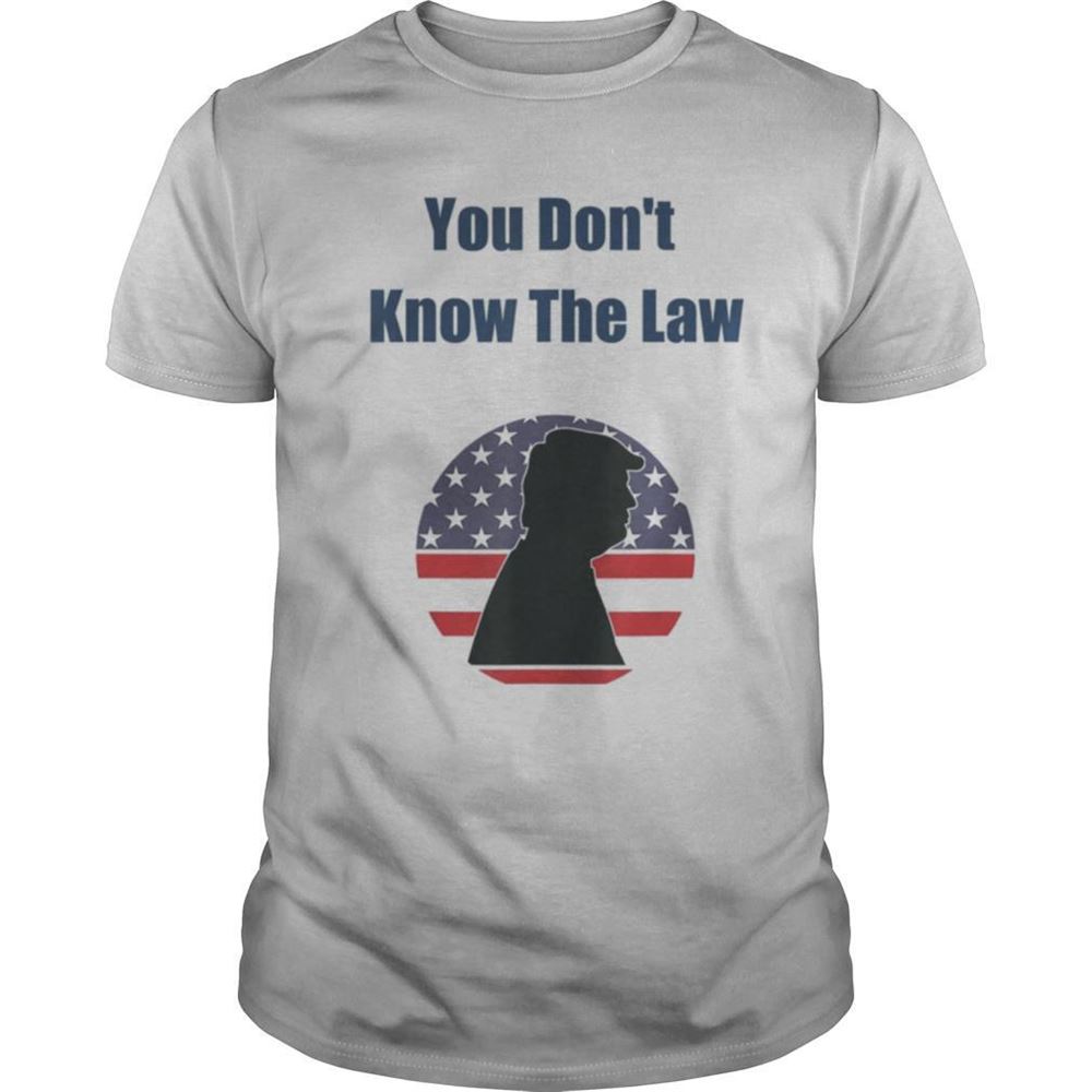 Great You Dont Know The Law Debate Trump America Shirt 