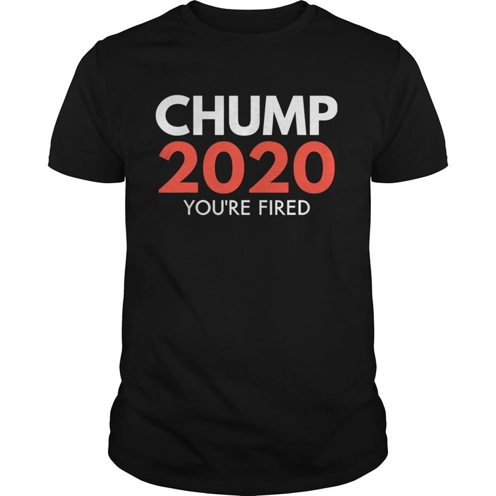 Limited Editon Youre Fired Chump Trump 2020 Election Loser Democrat Shirt 