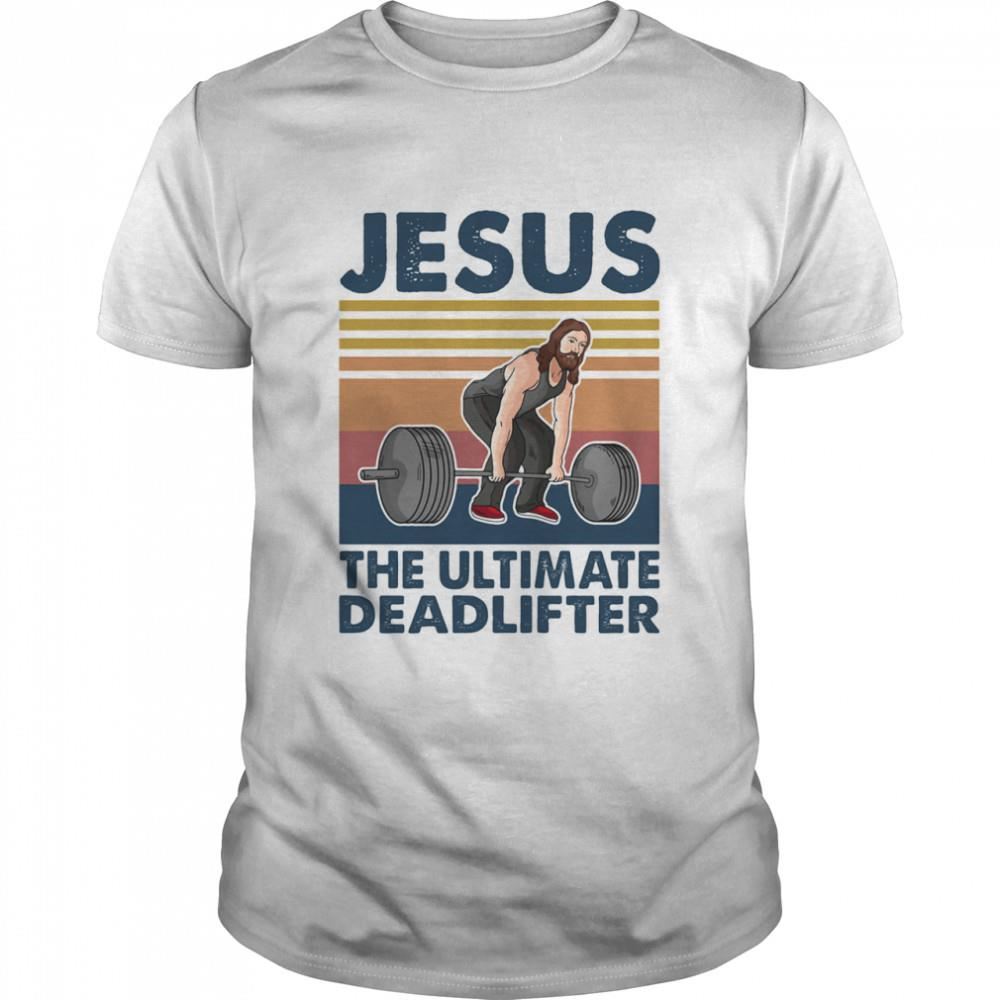 Promotions Jesus The Ultimate Deadlifter Weight Lifting Vintage Shirt 