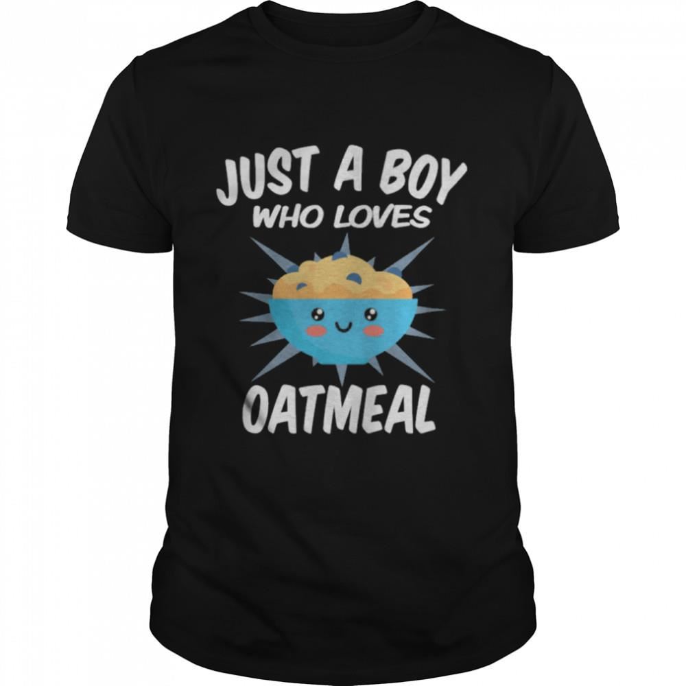 Special Just A Boy Who Loves Oatmeal Shirt 