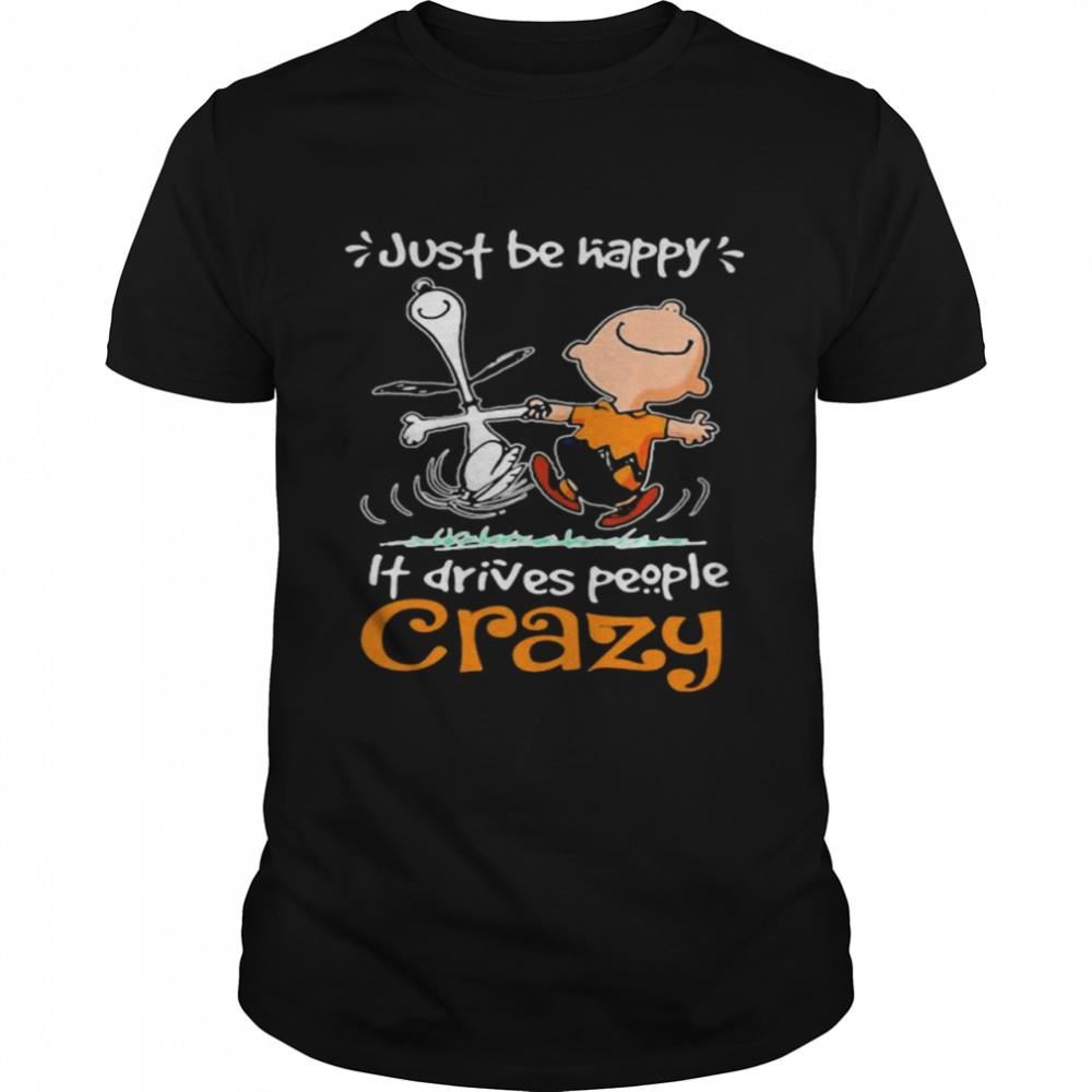 Great Just Be Happy It Drives People Czary Snoopy Shirt 