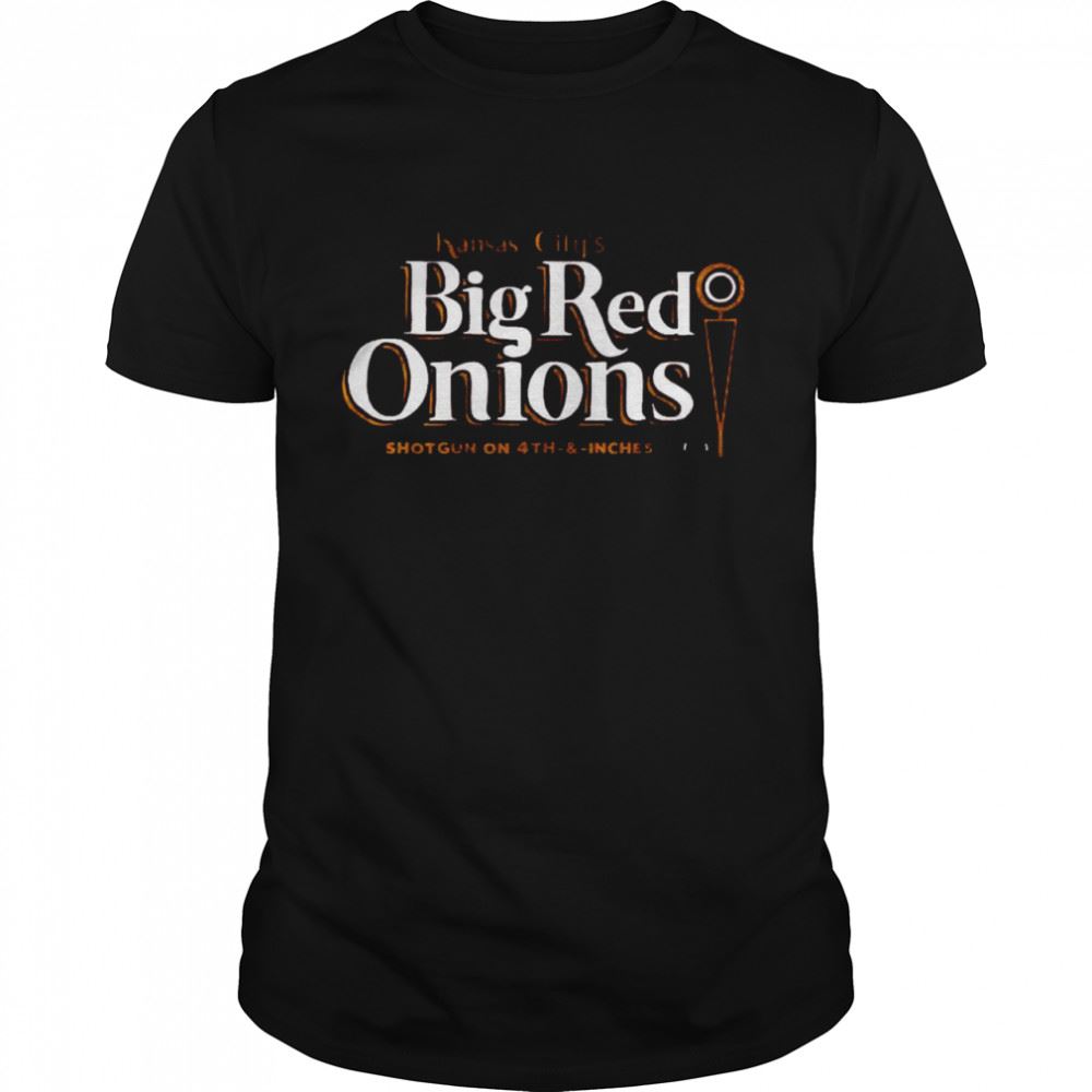 Interesting Kansas Citys Big Red Onions Shotgun On 4th And Inches Shirt 