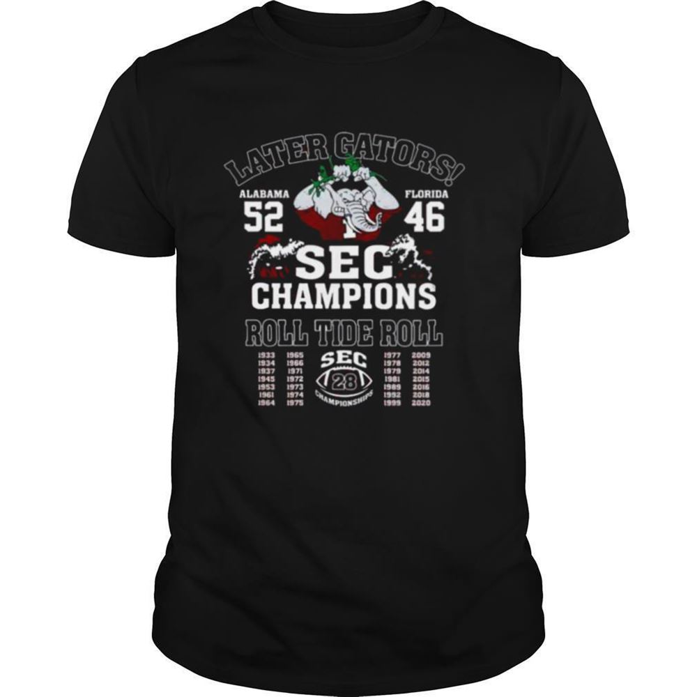 Special Later Gators Alabama 52 Florida 46 Sec Champions Roll Tide Roll Shirt 