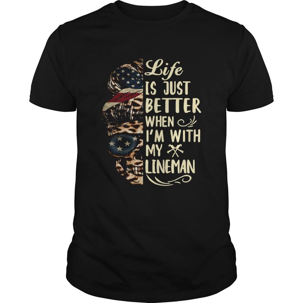 Attractive Life Is Better When Im With Lineman Shirt 