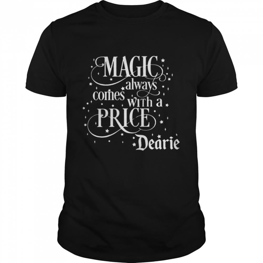 High Quality Magic Always Comes With A Price Dearie Shirt 