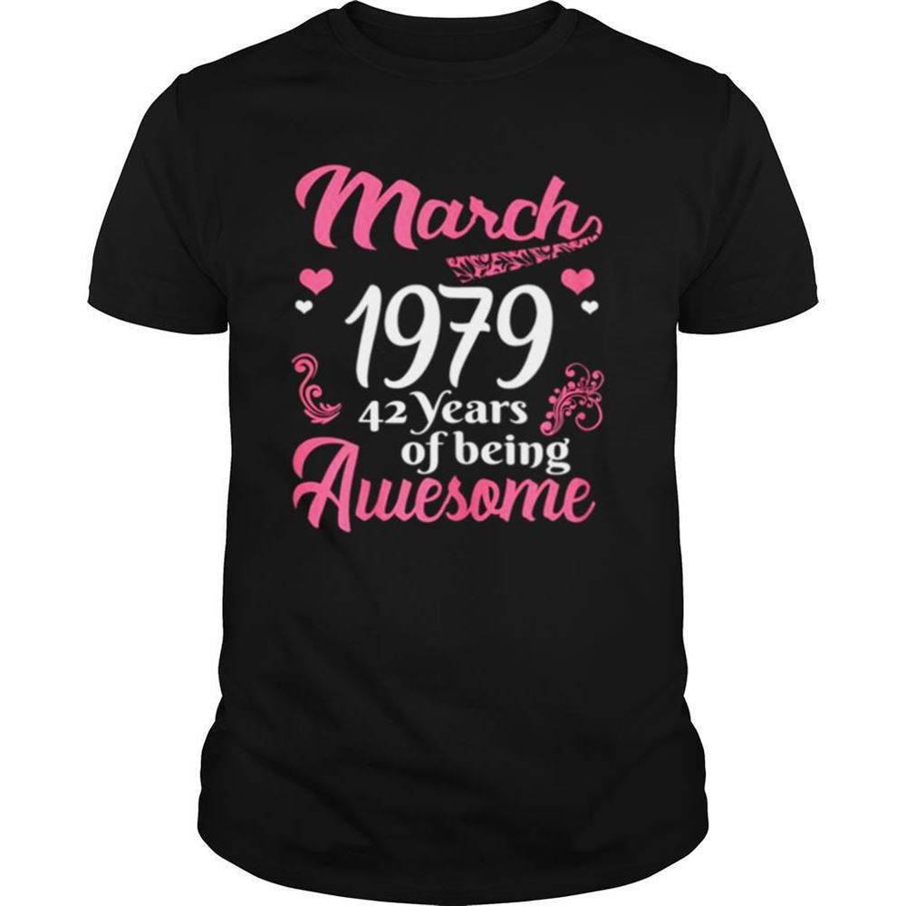 High Quality March Girls 1979 Birthday 42 Years Old Awesome Since 1979 Shirt 