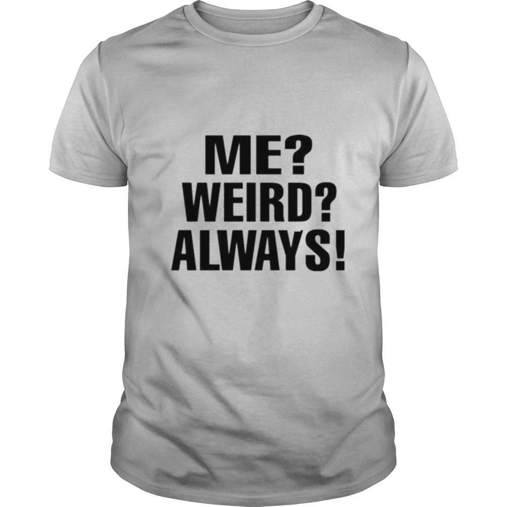 Happy Me Weird Always Shirt 