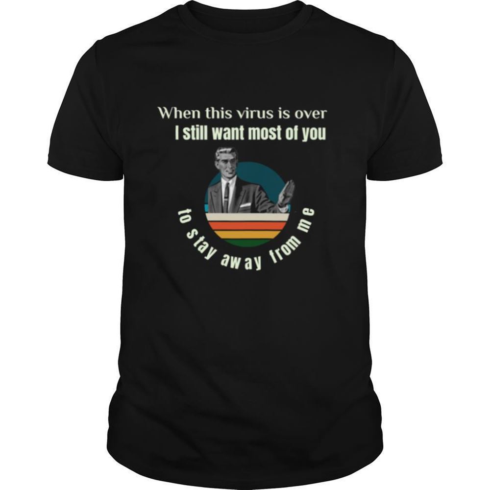 Special Meme Guy When This Virus Is Over I Still Want You To Stay Away From Me Vintage Shirt 