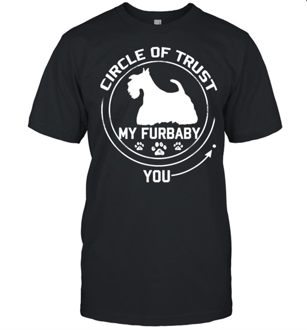 Limited Editon My Furbaby Circle Of Trust Scottish Terrier Dog Lovers Shirt 