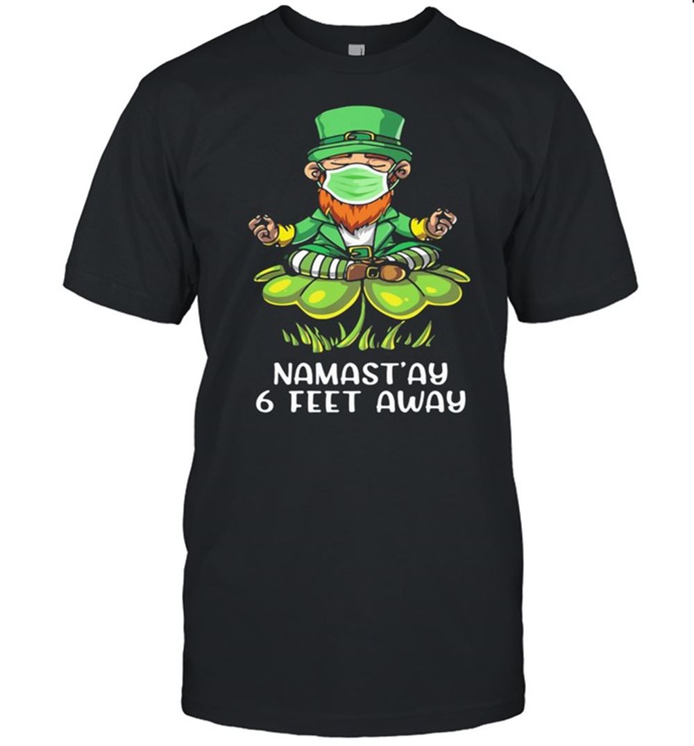 Attractive Namastay 6 Feet Away Irish Shirt 