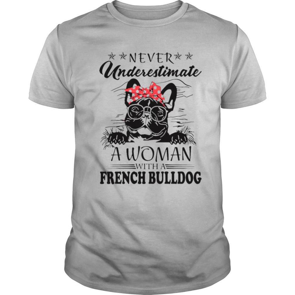 Awesome Never Underestimate A Woman With A French Bulldog Shirt 