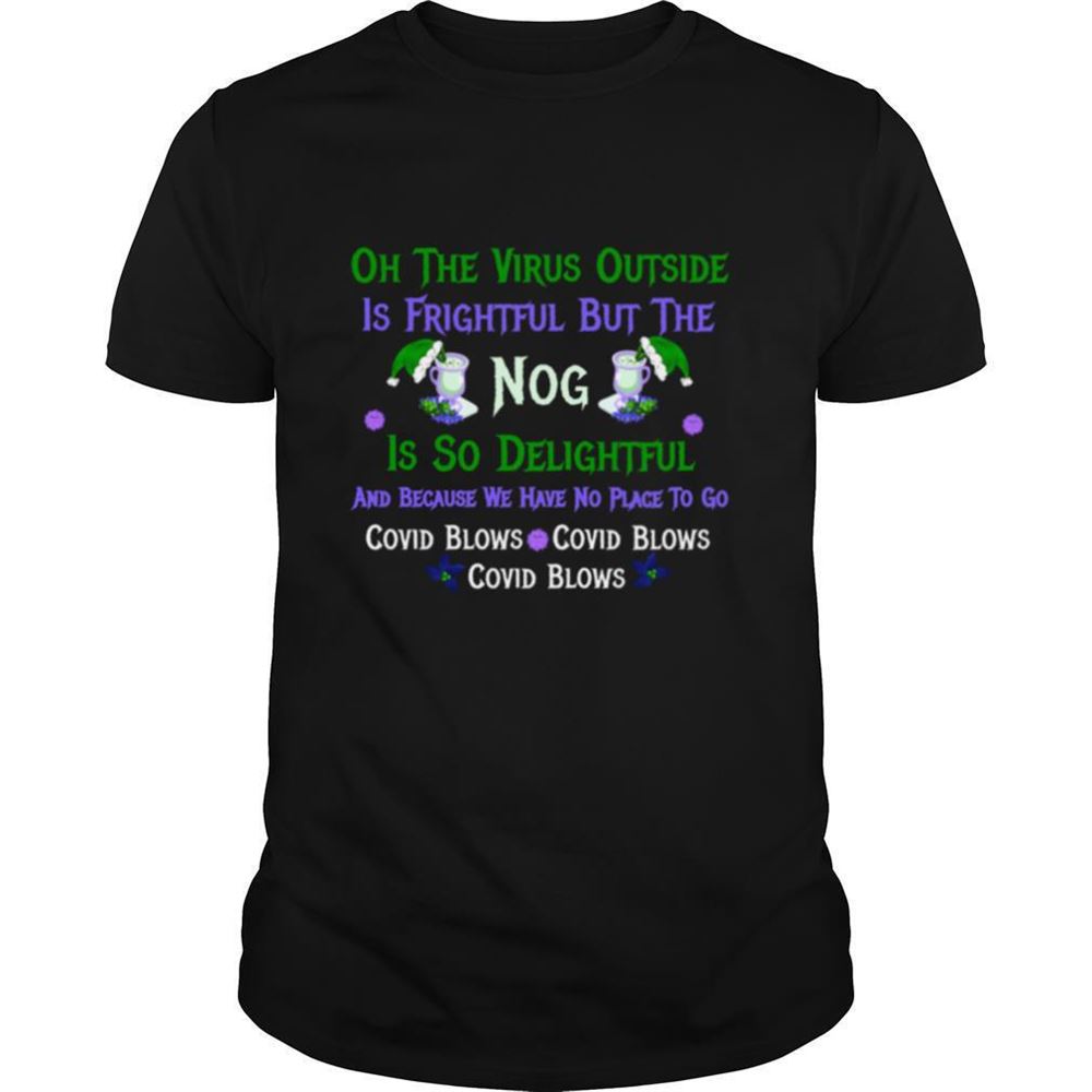 High Quality Oh The Virus Outside Is Frightful But The Nog Is So Delightful Corona Christmas Christmas In Quarantine Shirt 