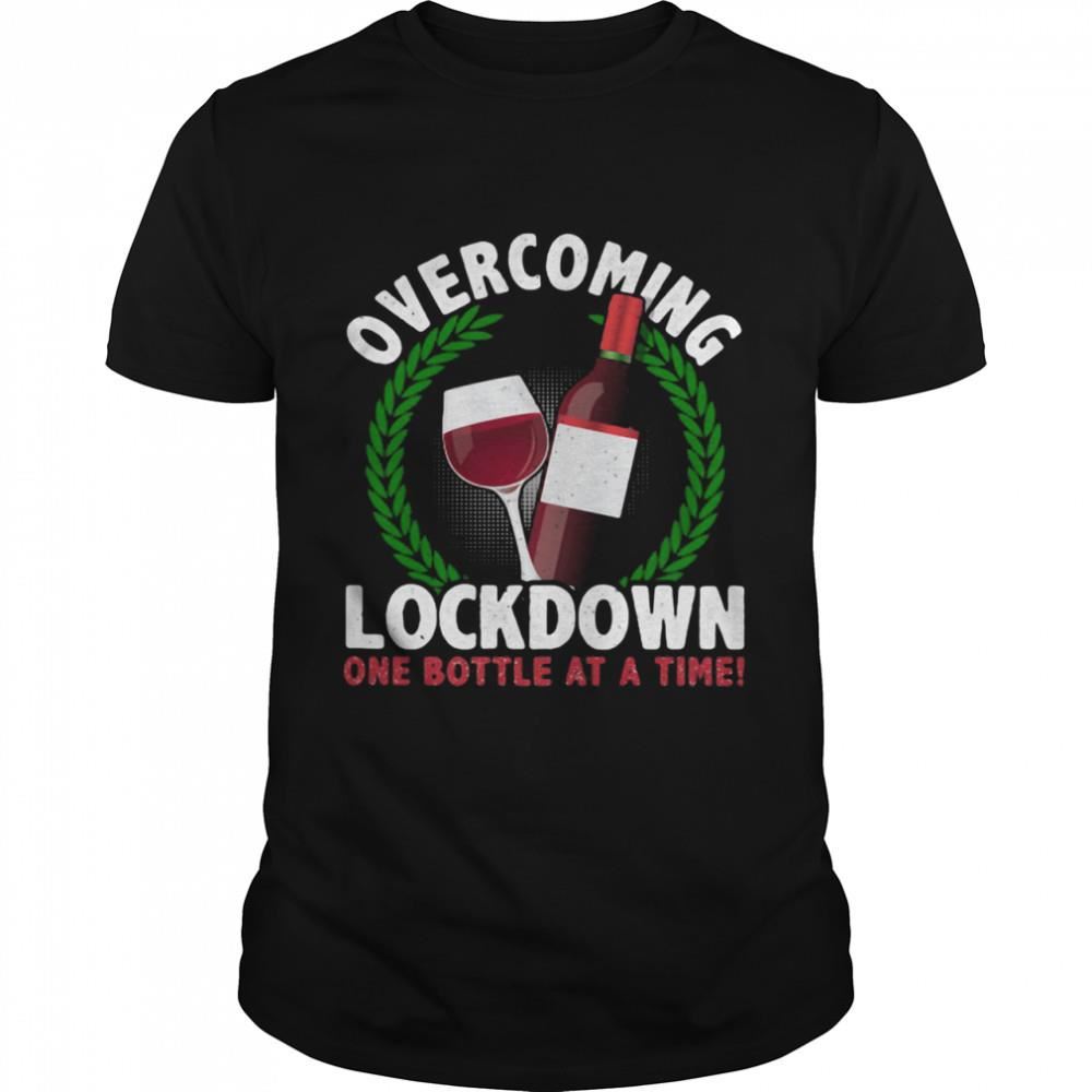 Attractive Overcoming Lockdown One Bottle At A Time Wine Shirt 