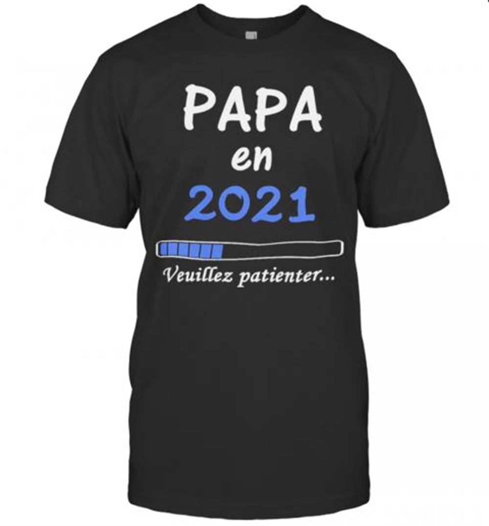High Quality Papa En 2021 Veuillez Patienter T-shirt 