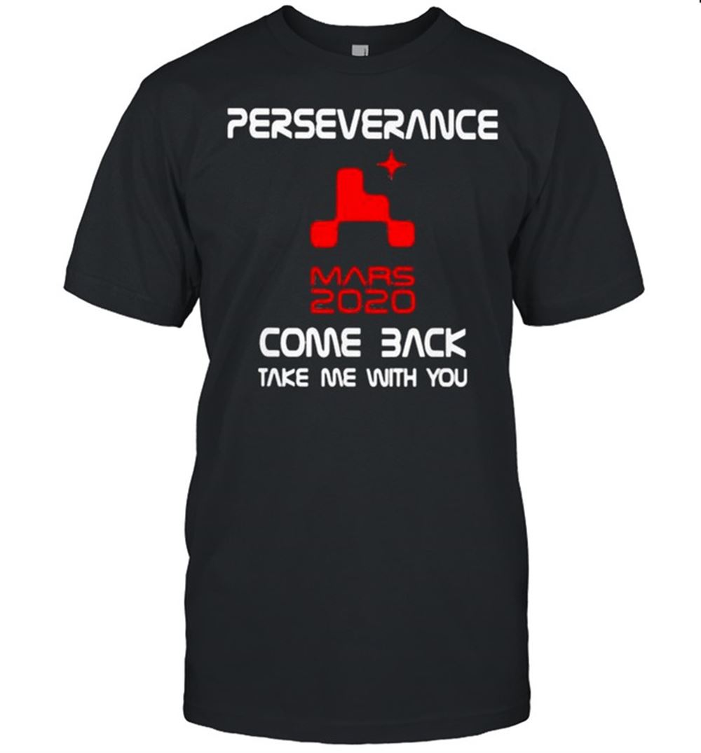 Special Perseverance Nasa Mars 2020 Come Back Shirt 