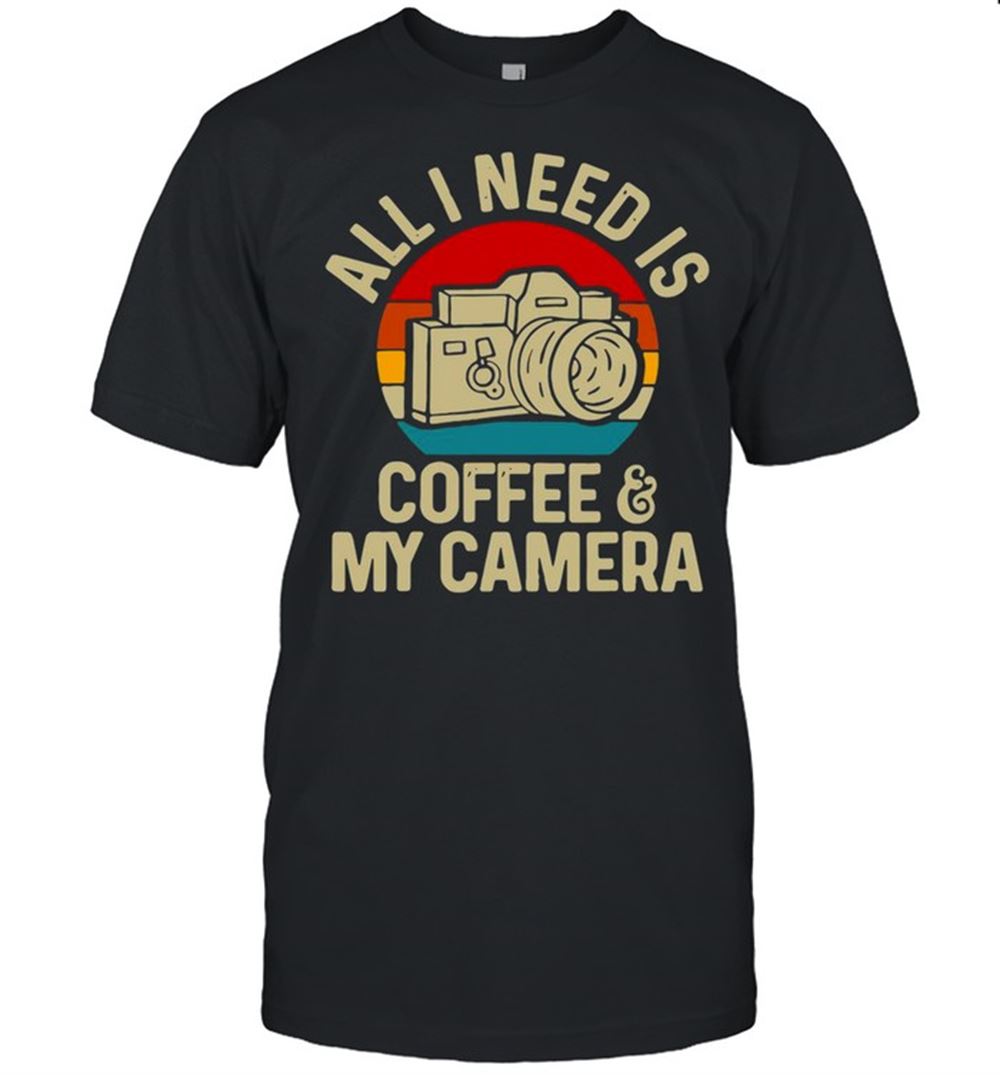 Amazing Photographer All I Need Is Coffee And My Camera Vintage Shirt 