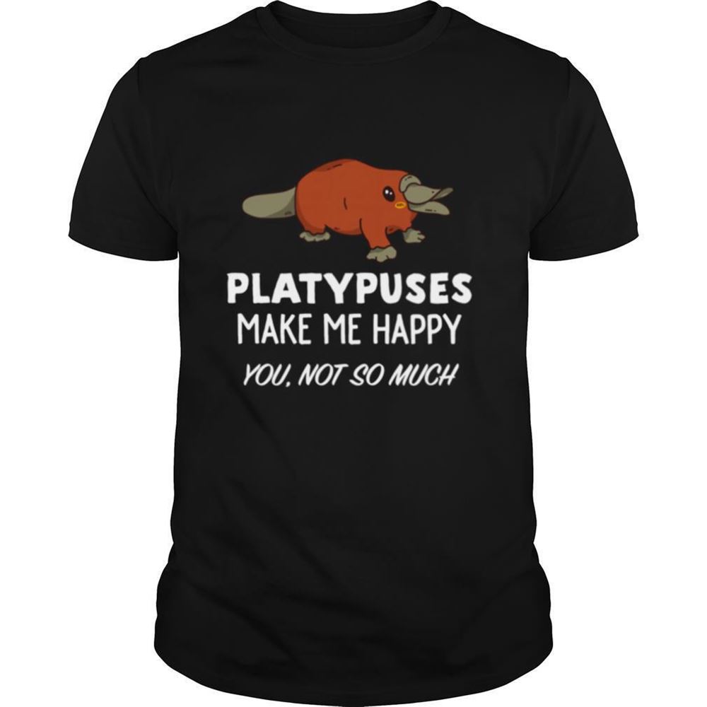 Attractive Platypus Platypuses Make Me Happy Shirt 