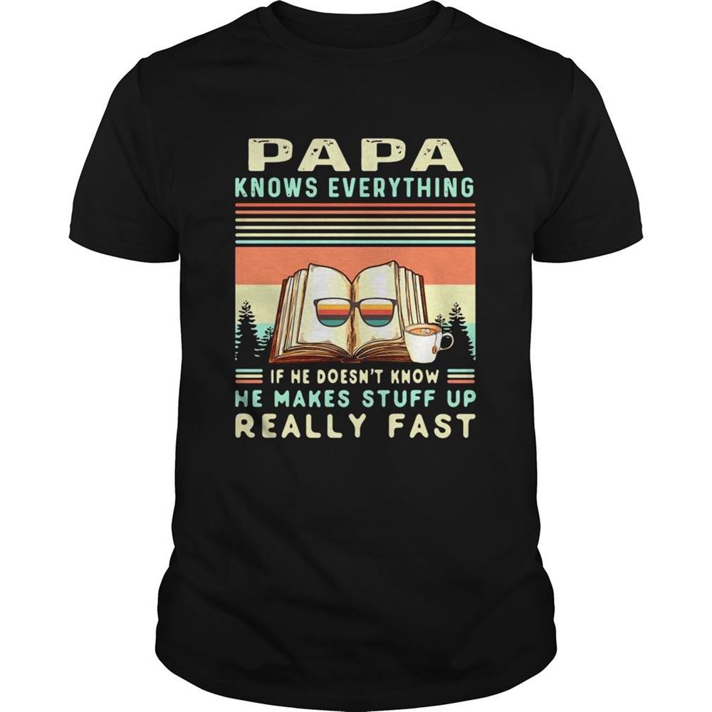 Best Reading Books Papa Know Everything If He Doesnt Know He Makes Stuff Up Really Fast Vintage Shirt 