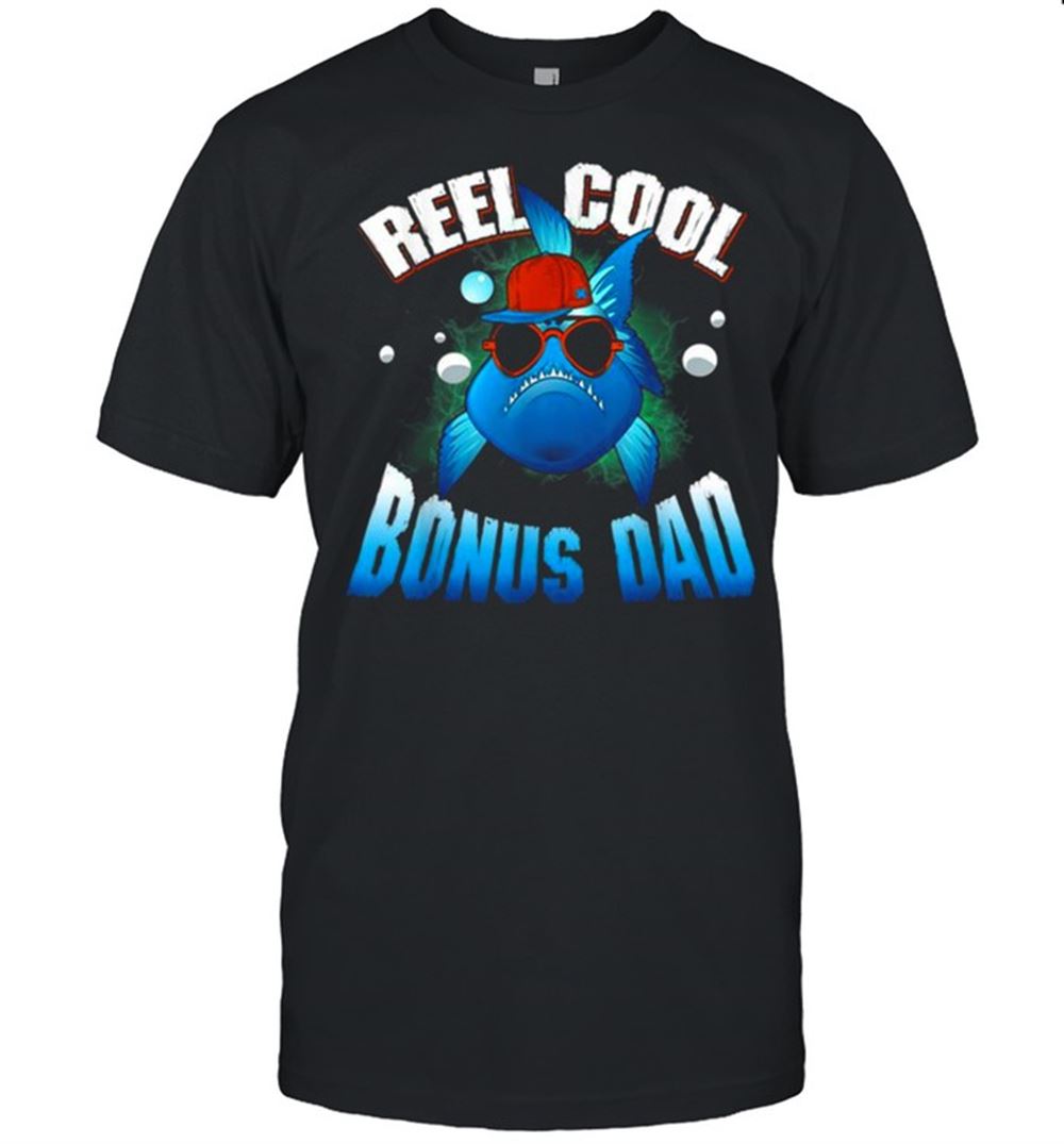 High Quality Reel Cool Bonus Dad Shirt 