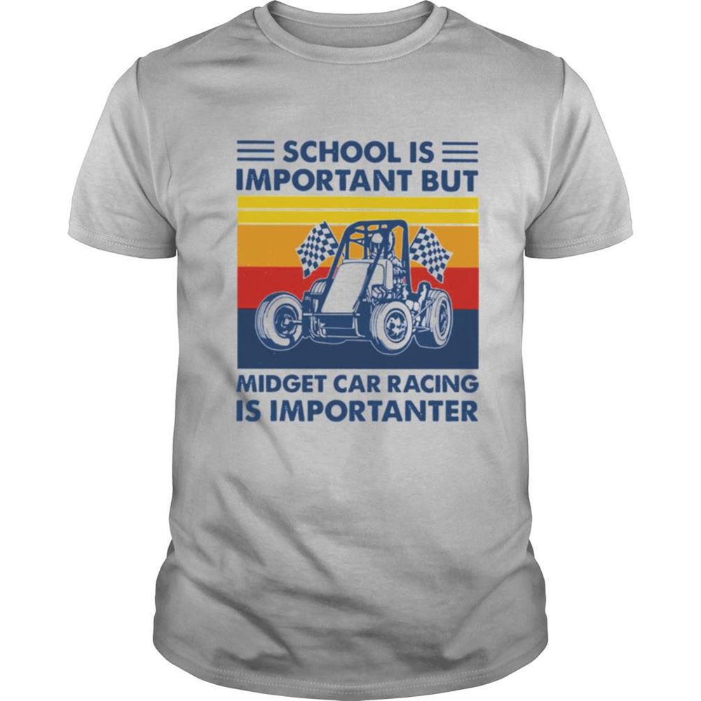 Attractive School Is Important But Midget Car Racing Is Importanter Vintage Shirt 