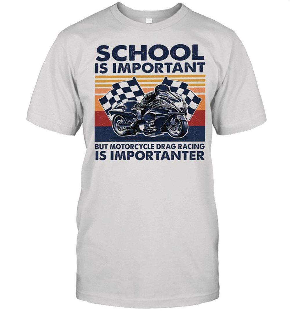Happy School Is Important But Motorcycle Drag Racing Is Importanter Vintage Shirt 