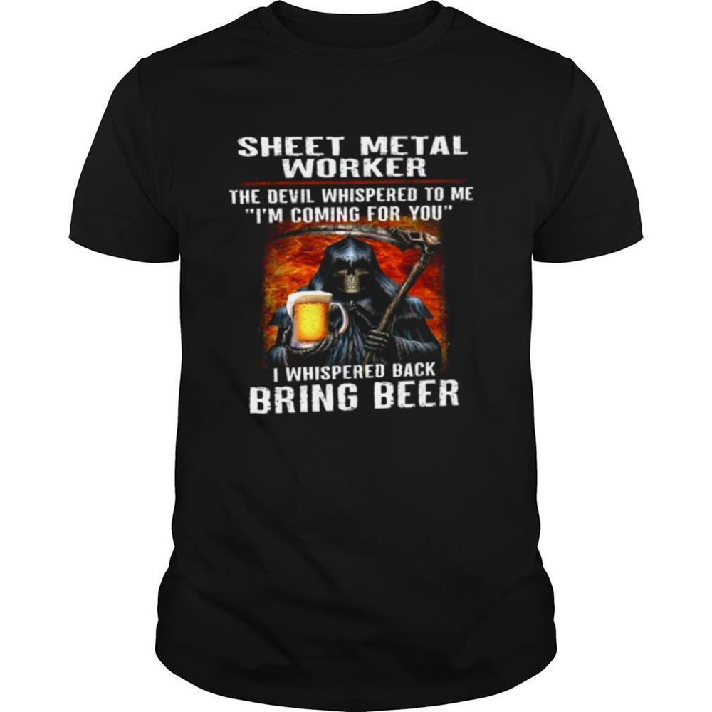 Attractive Sheet Metal Worker The Devil Whispered To Me Im Coming For You I Whispered Back Bring Beer Shirt 